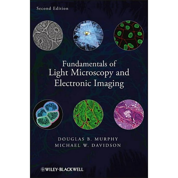 Fundamentals of Light Microscopy and Electronic Imaging, (Hardcover)