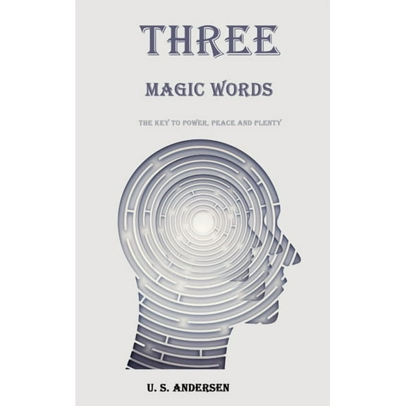 Three Magic Words: The Key to Power, Peace and Plenty, (Hardcover)