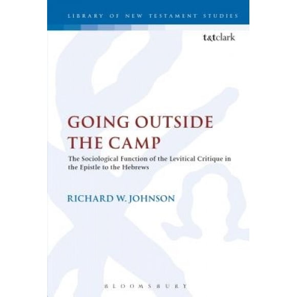Sortir du Camp, la Fonction Sociologique de la Critique Lévitique dans l'Épître aux Hébreux (Journal pour l'Étude du Supplément du Nouveau Testament par.