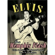 Elvis Presley: The Memphis Flash Elvis Presley, Sun Records And How It All Began by