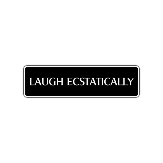 Laugh Ecstatically Collectible Eco-Friendly Aluminum Metal Novelty Street Sign 4x13.5