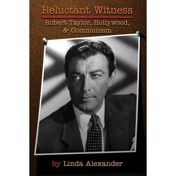 Reluctant Witness: Robert Taylor, Hollywood & Communism, (Paperback)