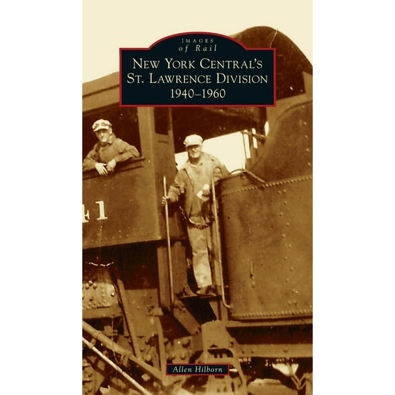 Images of Rail New York Central's St. Lawrence Division: 1940-1960, (Hardcover)