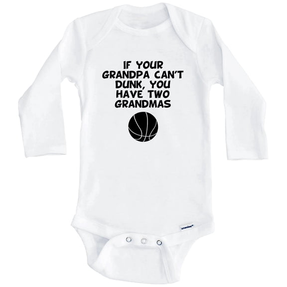 If Your Grandpa Can't Dunk You Have Two Grandmas Funny Basketball One Piece Baby Bodysuit (Long Sleeve), 0-3 Months White