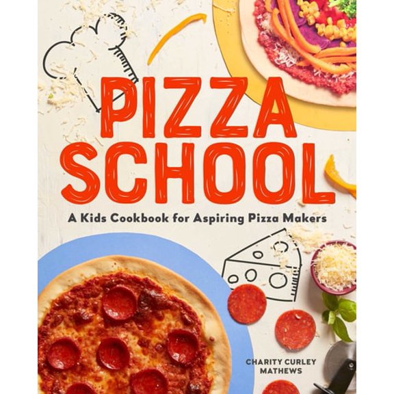 Pre-Owned Pizza School: A Kids' Cookbook for Aspiring Pizza Makers (Paperback) 1641527544 9781641527545