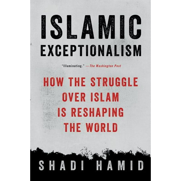 Islamic Exceptionalism: How the Struggle Over Islam Is Reshaping the World, (Paperback)