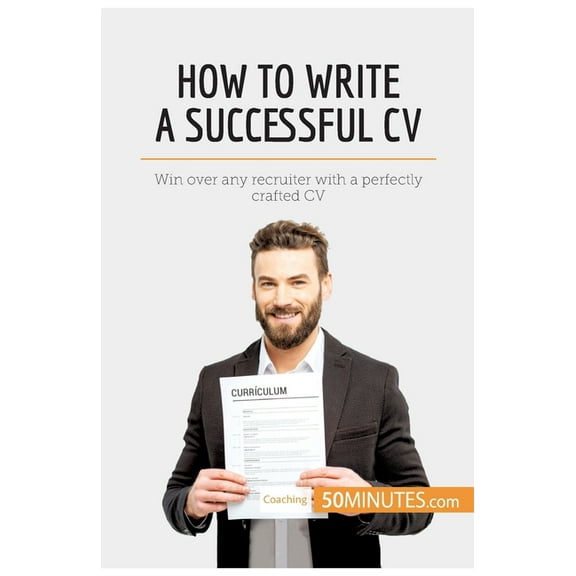 How to Write a Successful CV: Win over any recruiter with a perfectly crafted CV, (Paperback)