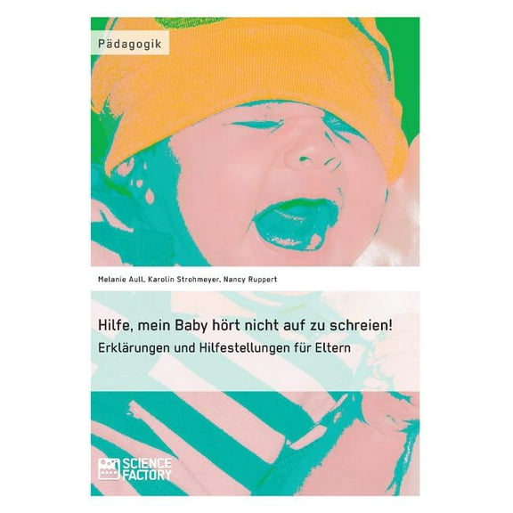 Hilfe, mein Baby hÃ¶rt nicht auf zu schreien!: ErklÃ¤rungen und Hilfestellungen fÃ¼r Eltern, (Paperback)
