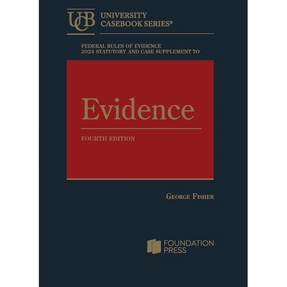 Pre-Owned Federal Rules of Evidence 2024 Statutory and Case Supplement to Fisher's Evidence, 4th (University Casebook Series), 9798892090445, , Paperback, 2024 edition