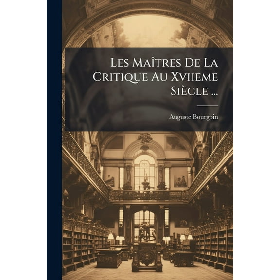 Les Maîtres De La Critique Au Xviieme Siècle ... (Paperback)