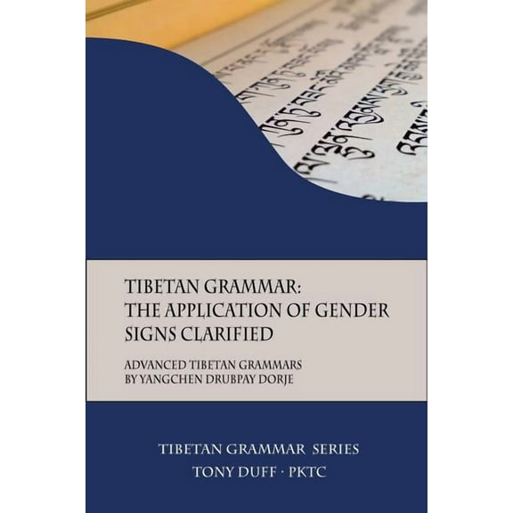 Tibetan Grammar: Tibetan Grammar: The Application of Gender Signs Clarified: Advanced Tibetan Grammars (Paperback)