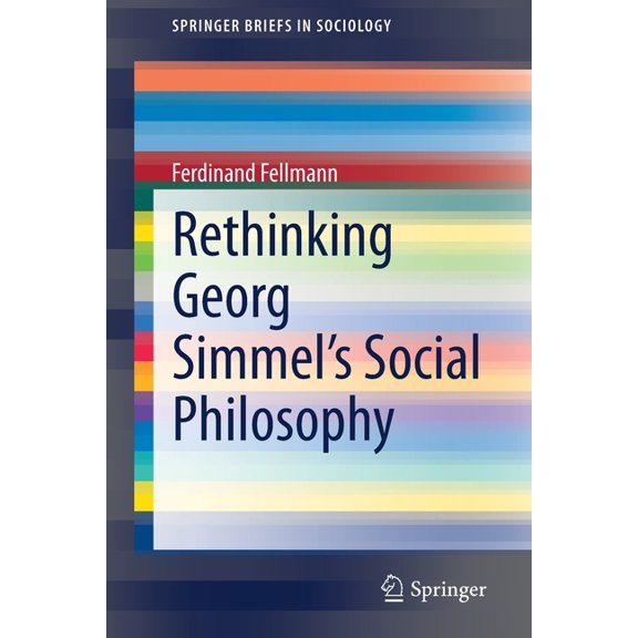 Springerbriefs in Sociology Rethinking Georg Simmel's Social Philosophy, (Paperback)