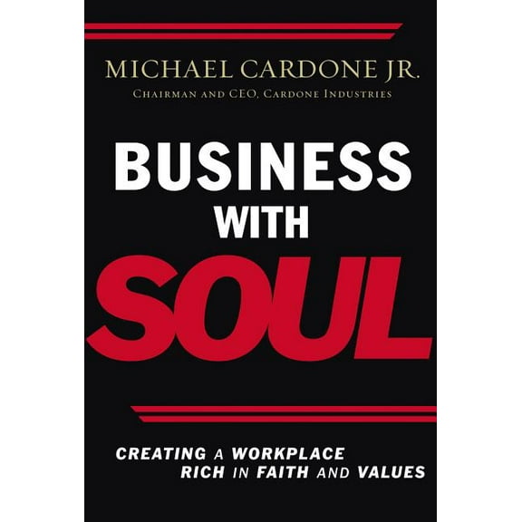Business with Soul: Creating a Workplace Rich in Faith and Values, (Paperback)