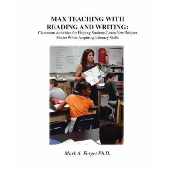 Max Teaching with Reading and Writing: Classroom Activities for Helping Students Learn New Subject Matter While Acquirin, (Paperback)