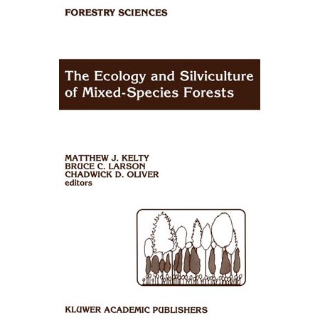 Forestry Sciences The Ecology and Silviculture of Mixed-Species Forests: A Festschrift for David M. Smith Book 40 (Hardcover)