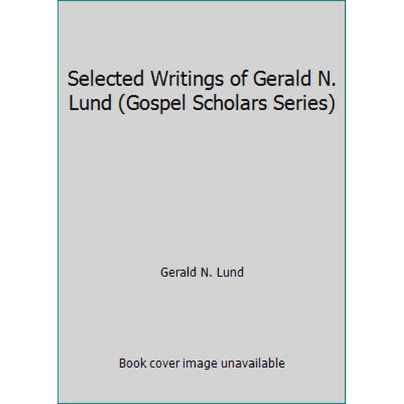 Pre-Owned Selected Writings of Gerald N. Lund (Gospel Scholars Series) (Hardcover) 1573455490 9781573455497