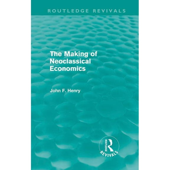 Routledge Revivals The Making of Neoclassical Economics (Routledge Revivals), (Hardcover)