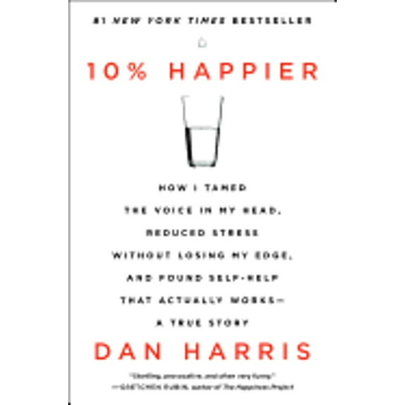 Pre-Owned 10% Happier: How I Tamed the Voice in My Head, Reduced Stress Without Losing My Edge, and (Paperback 9780062265432) by Dan Harris