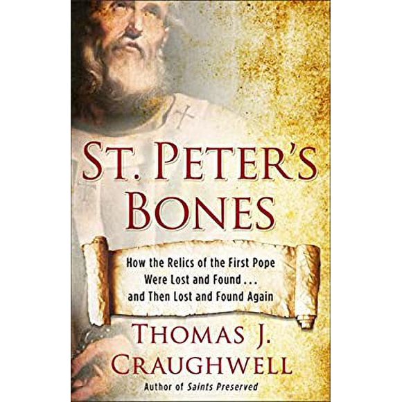 St. Peter's Bones : How the Relics of the First Pope Were Lost and Found ... and Then Lost and Found Again 9780307985095 Used / Pre-owned
