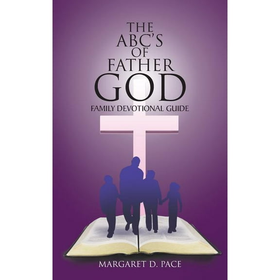 The ABC's of Father God: Family Devotional Guide, (Paperback)