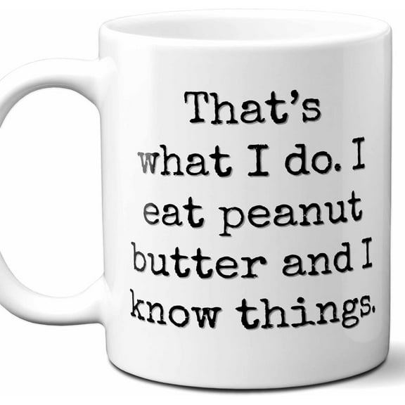Peanut Butter Lover Gift Coffee Mug. "That's What I Do." Perfect Cute, Unique Present for Fan, Men, Women Birthday, Christmas, Father's Day, Mother's Day. 11 Ounces