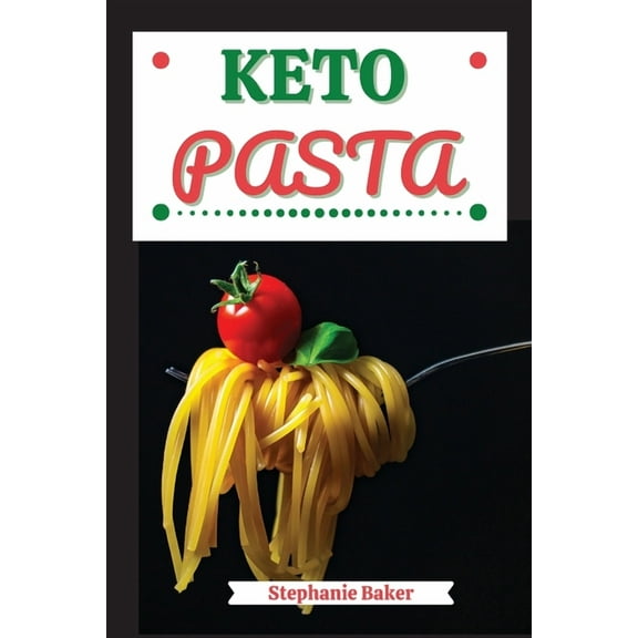 Keto Pasta: Discover 30 Easy to Follow Ketogenic Pasta Cookbook recipes for Your Low-Carb Diet with Gluten-Free and whea, (Paperback)
