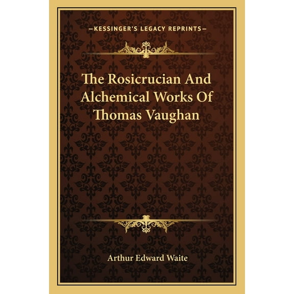 The Rosicrucian And Alchemical Works Of Thomas Vaughan, (Paperback)