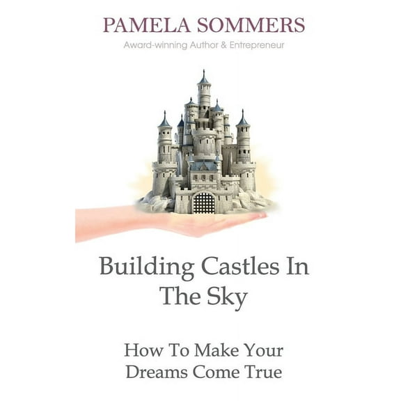 Building Castles In The Sky: How To Make Your Dreams Come True, (Paperback)