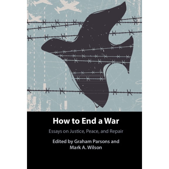 How to End a War: Essays on Justice, Peace, and Repair, (Hardcover)
