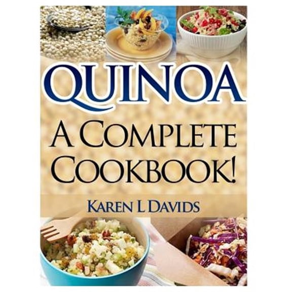 Pre-Owned Quinoa: A Complete Cookbook! Paperback 149759930X 9781497599307 Karen L Davids