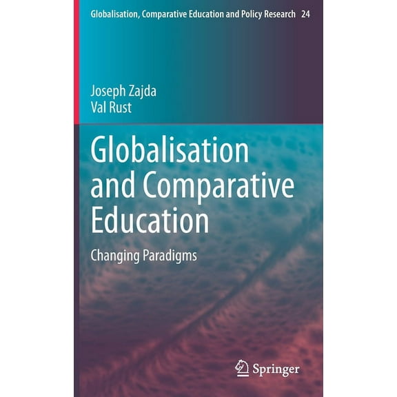 Globalisation, Comparative Education and Globalisation and Comparative Education: Changing Paradigms, Book 24, (Hardcover)