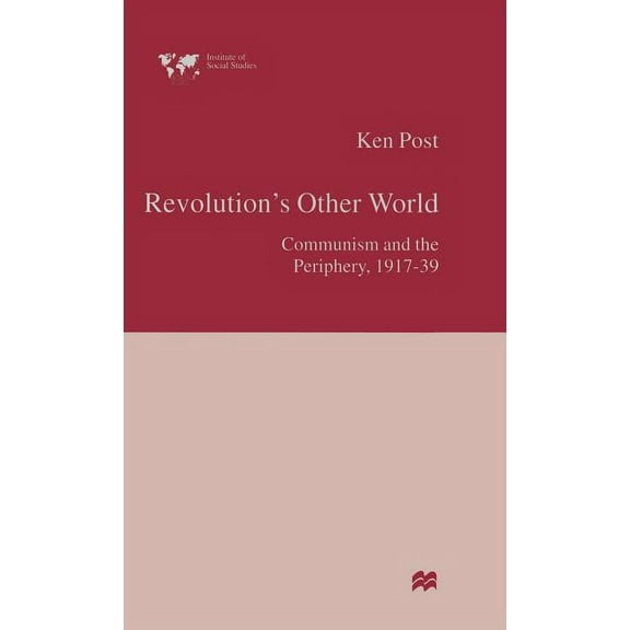 Institute of Social Studies, the Hague Revolution's Other World: Communism and the Periphery, 1917-39, (Hardcover)