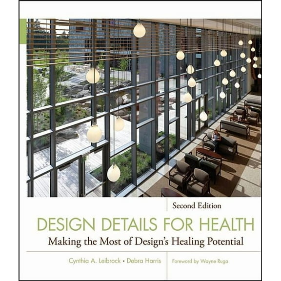 Wiley Healthcare and Senior Living Desig Design Details for Health: Making the Most of Design's Healing Potential, Book 9, (Hardcover)