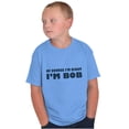 thumbnail image 4 of Course Im Right Im Bob Boys Kids T Shirt Tees Tops Teen Brisco Brands XS, 4 of 6