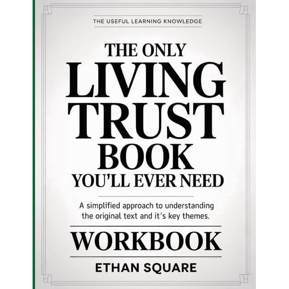 The Useful Learning Knowledge The Only Living Trust Book You'll Ever Need: A Simplified Approach to Understanding the Or, (Paperback)