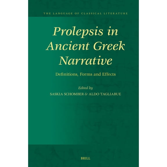 The Language of Classical Literature Prolepsis in Ancient Greek Narrative: Definitions, Forms and Effects, Book 40, (Hardcover)