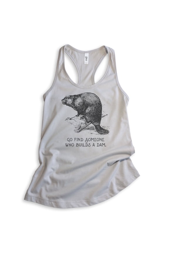 Go Find Someone Who Builds A Dam Beaver Tank Top, Ladies Racerback Tank Top, Beaver Clever Animal Joke Tank, Silver Gray, Small