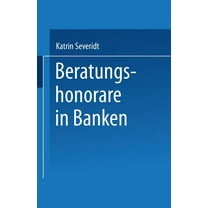Marketing Und Neue Institutionenökonomik Beratungshonorare in Banken: Wettbewerbsbedingungen Und Kundenpräferenzen, (Paperback)