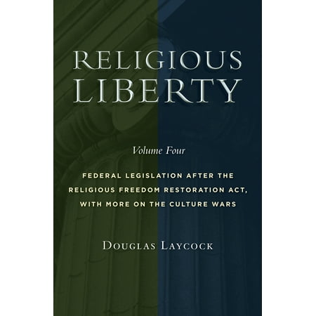 Religious Liberty, Volume 4 : Federal Legislation after the Religious Freedom Restoration Act, with More on the Culture (Best Way To Sleep After Acl Surgery)