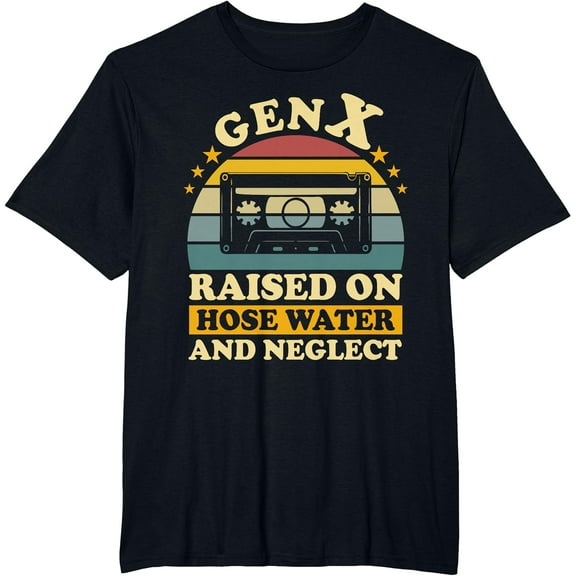 Gen X Raised On Hose Water And Neglect Humor Generation X T-Shirt mens t shirt,black,women,funny,misfits,men,journey