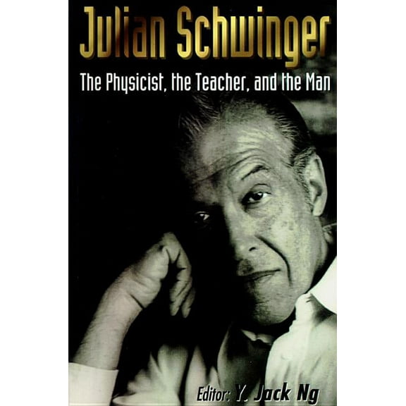 Julian Schwinger: The Physicist, The..., (Hardcover)
