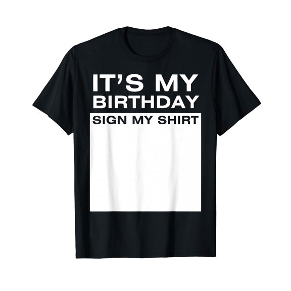 It's My Birthday Sign My Shirt Funny Men Women Boys Girls T-Shirt