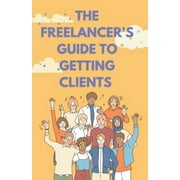 The Freelancer's Guide to Getting Clients (Paperback)