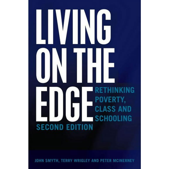 Adolescent Cultures, School, and Society Living on the Edge: Rethinking Poverty, Class and Schooling, Second Edition, Book 70, (Paperback)