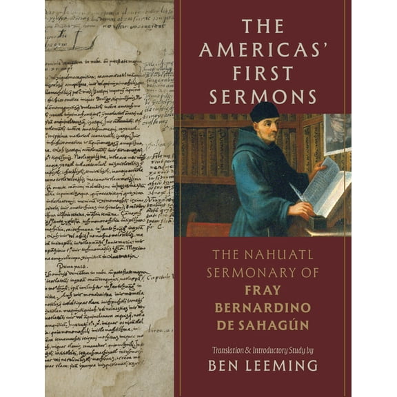 The Americas' First Sermons: The Nahuatl Sermonary of Fray Bernardino de Sahagún, (Paperback)