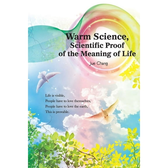 Warm Science: Scientific Proof of the Meaning of Life (English Edition), (Paperback)