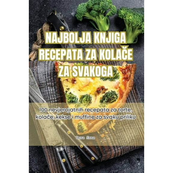 Najbolja Knjiga Recepata Za KolaČe Za Svakoga, (Paperback)