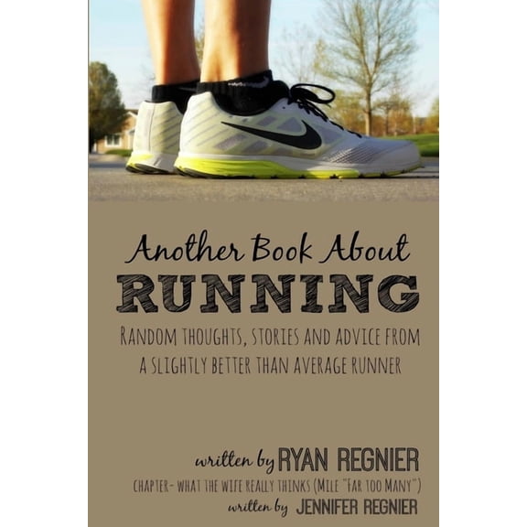 Another Book About Running: Random Thoughts, Stories and Advice From a Slightly Better Than Average Runner..., (Paperback)