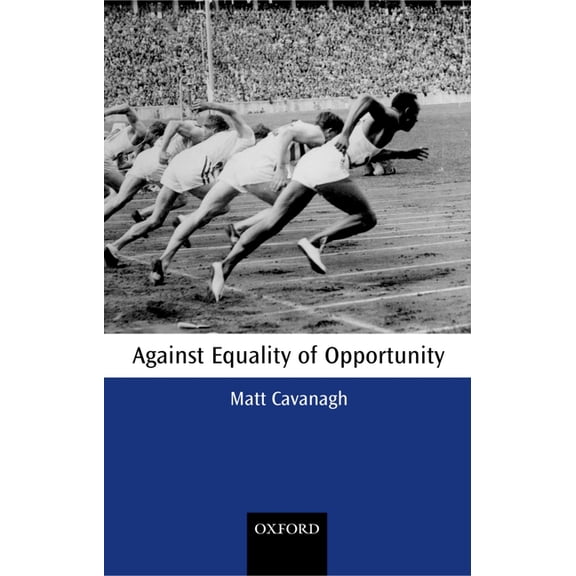 Oxford Philosophical Monographs Against Equality of Opportunity, (Paperback)