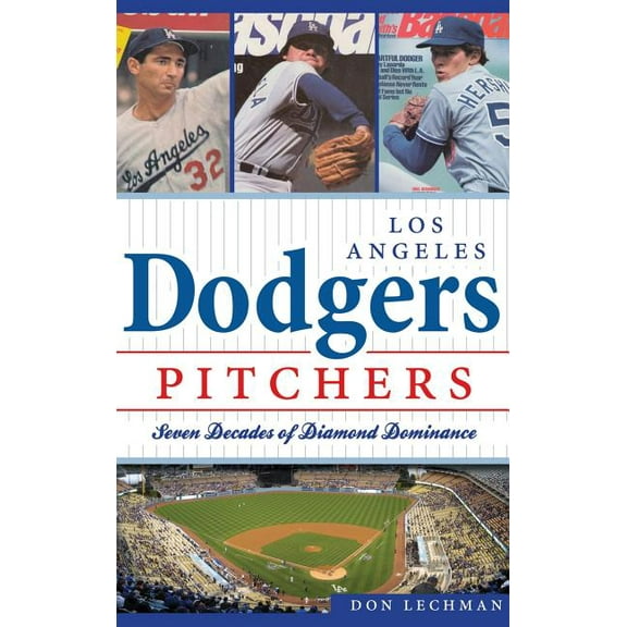 Dodgers Pitchers: Seven Decades of Diamond Dominance (Hardcover)